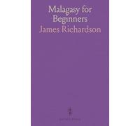 Malagasy for Beginners: A Series of Graduated Lessons and Exercises in Malagasy as Spoken by the Hovas, Parts I, II