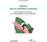 Malaise dans la civilisation numérique Sous l'angle de l'économie, de l'anthropologie et de la philosophie - Jean-Paul Lafrance - L'harmattan - broché - Etude