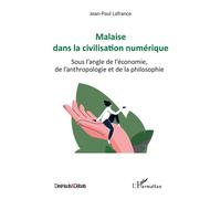 Malaise dans la civilisation numérique Sous l'angle de l'économie, de l'anthropologie et de la philosophie - Jean-Paul Lafrance - L'harmattan - broché - Etude