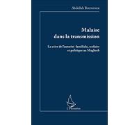Malaise dans la transmission: La crise de l'autorité familiale, scolaire et politique au Maghreb