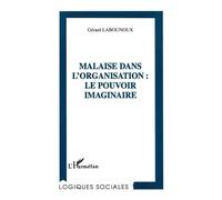 Malaise dans l'organisation : le pouvoir imaginaire - Gerard Labounoux - L'harmattan - broché - Livre