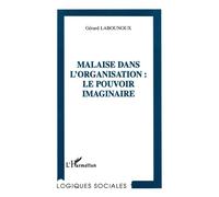 Malaise dans l'organisation : le pouvoir imaginaire - Gerard Labounoux - L'harmattan - broché - Livre