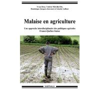 Malaise En Agriculture - Une Approche Interdisciplinaire Des Politiques Agricoles : France-Québec-Suisse