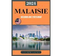 MALAISIE GUIDE DE VOYAGE 2024: Explorer les joyaux cachés, les richesses culturelles et les merveilles naturelles de l'Asie du Sud-Est