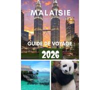 MALAISIE GUIDE DE VOYAGE 2026: Explorer pour les débutants avec l'hébergement, les itinéraires et les éléments essentiels pour planifier un voyage parfait