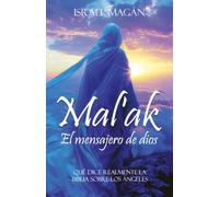 MALAK EL MENSAJERO DE DIOS: QUÉ DICE REALMENTE LA BIBLIA SOBRE LOS ÁNGELES