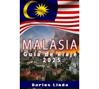 Malasia Guía de viaje 2025: Su viaje esencial por Malasia Descubriendo el paraíso tropical, las maravillas culturales y los principales destinos Consejos de viaje esenciales
