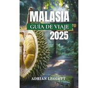 MALASIA GUÍA DE VIAJE 2025: Tu guía completa de ciudades, islas, cultura y aventuras salvajes de Malasia