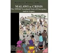 Malawi In Crisis. The 1959/60 Nyasaland State Of Emergency And Its Legacy