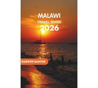 MALAWI Travel Guide 2026: An Exceptional Companion to Lake Malawi’s Tranquility, and the Untamed Beauty of the Warm Heart of Africa