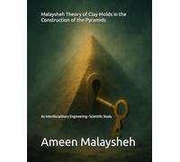 Malaysheh Theory of Clay Molds in the Construction of the Pyramids: An Interdisciplinary Engineering-Scientific Study