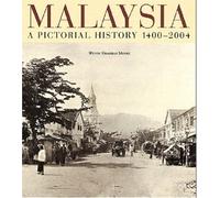 Malaysia: A Pictorial History, 1400-2004