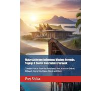 Malaysia Borneo Indigenous Wisdom: Proverbs, Sayings & Quotes from Sabah & Sarawak: Timeless Voices from the Rainforest: Iban, Kadazan-Dusun, Bidayuh, Orang Ulu, Bajau, Murut and More