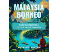 Malaysia Borneo Travel Guide 2025: The Ultimate Adventure & Cultural Explorer’s Handbook