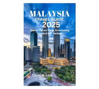 MALAYSIA TRAVEL GUIDE 2025: Explore Vibrant Cities, Breathtaking Islands & Rich Heritage