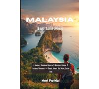 Malaysia Travel Guide 2026: A Journey Through Malaysia’s Heritage, Cuisine & Natural Wonders - Travel Smart, See More, Spend Less