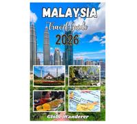 MALAYSIA TRAVEL GUIDE 2026: A Thrilling Journey to Exploring Temples and Spirituality, Hill Tribes, Delicious Cuisine, Nature and Adventure Activities in the Truly Asia Land