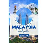 MALAYSIA Travel guide 2026: Explore Kuala Lumpur, Penang, Langkawi, Borneo Rainforests, Street Food, Culture, Festivals, and Budget-Friendly Adventures for First-Time and Repeat Visitors