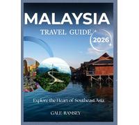 Malaysia Travel Guide 2026: Explore the Best of Kuala Lumpur, Penang, Langkawi & Borneo: A Complete Travel Handbook for Culture, Cuisine, Iconic ... Tips on Planning, Budgeting, & Getting Around