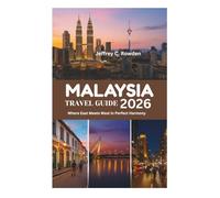 MALAYSIA TRAVEL GUIDE 2026: Where East Meets West in Perfect Harmony