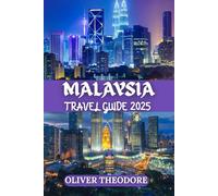 MALAYSIA TRAVEL GUIDE: Beyond the Postcard: Experience Malaysia's Soulful Wonders, Crafted for Your Perfect 2025 Journey