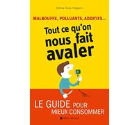 Malbouffe, polluants, additifs... Tout ce qu'on nous fait avaler: Le guide pour mieux consommer