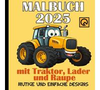Malbuch 2025 mit Traktor, Lader und Raupe Mutige und Einfache Designs Vol 01: Entdecken Sie die faszinierende Welt der Bau- und Landmaschinen mit dem ... bis zu Erwachsenen die Freude am Ausmalen