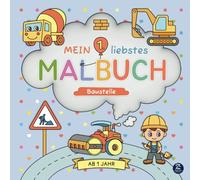 Malbuch ab 1 Jahr: Mein 1. liebstes Malbuch: Baustelle: Liebevoll designtes erstes Ausmalbuch mit süßen Motiven zum Ausmalen und Kritzeln - ... der Motorik und Kreativität von Kleinkindern