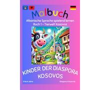 Malbuch Albanische Sprache spielend lernen - Buch 1 Tierwelt des Kosovos: Kinder der Diaspora Kosovos: Kinder der Diaspora Kosovos