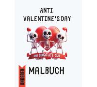 Malbuch Anti - Valentins Day / Love is Like poison: Das Malbuch für alle Forever Alone‘s und alle die Spaß auch ohne Love haben!
