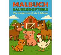 Malbuch Bauernhoftiere: Süße Ausmalbilder von Kuh, Schwein, Pferd, Huhn & Co. - Ideal zum Lernen, Entspannen & Spaßhaben