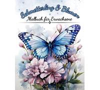 Malbuch Blumen & Schmetterlinge für Erwachsene: 45 handgemalte, phantastische Ausmalbilder mit Schmetterlingen, Blumen und Gartenmotiven