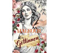 Malbuch der Göttinnen: AUSMALBUCH für Erwachsene und Jugendliche mit über 80 Motiven | Spirituelle Auszeit, Achtsamkeit & Weiblichkeit | Göttinnen, Mythologie & weibliche Archetypen