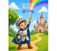 Malbuch Der kleine Ritter: Malbuch für Kleinkinder und Kindergartenkinder (2-6 Jahre)