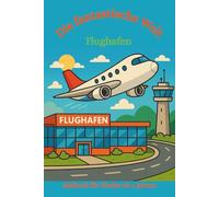 Malbuch: Die fantastische Welt Flughafen: Ausmalbuch für Kinder ab 4, Malbuch, Flugzeug, Flugzeuge, Flughafen, Start in den Urlaub, Flieger, Terminal, Airport