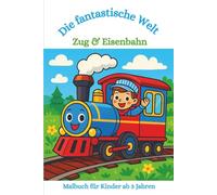 Malbuch: Die Fantastische Welt Zug & Eisenbahn: Aumalbuch für Kinder ab 3, Zug, Züge, Eisenbahn, Bahnhof, Lokomotive, Lokführer
