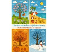 Malbuch: Die fantastischen 4 Jahreszeiten: Malbuch für Kinder, Ausmalbuch, Jahreszeiten, Winter, Frühling, Sommer, Herbst, Blumen, Schnee