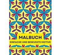 Malbuch - Einfache und bewusste Motive: Einfach auszumalen, mit einzigartigen Mustern zum Stressabbau und für achtsames Üben