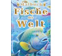 Malbuch: Fische der Welt: Für Kinder und Erwachsene: 60 einzigartige Illustrationen von Fischen. Das kreative Anti-Stress-Aktivitätsbuch zum Entspannen.