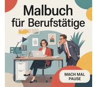 Malbuch für Berufstätige: 50 Ausmal-Motive für kleine Büro-Pausen, Stress-Abbau, Wohlfühl-Momente, Entspannung und Inspiration: Mach´mal Pause
