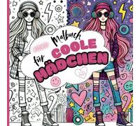 Malbuch für coole Mädchen: 45 stylische Ausmalbilder & 5 kreative Freizeichnungsseiten - Das perfekte Malbuch für coole Teenie-Girls | Ultimatives ... als perfektes Geschenk für kreative Teenager