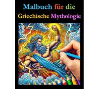 Malbuch für die Griechische Mythologie: Ein lehrreiches Ausmalbuch mit interessanten Fakten für alle Altersgruppen