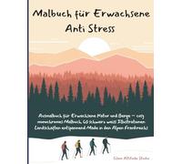 Malbuch für Erwachsene Anti Stress: Ausmalbuch Erwachsene Natur Berge cosy mit monochrom Malbuch. 60 schwarz weiss Illustrationen Landschaften entspannend Made in den Alpen Frankreichs