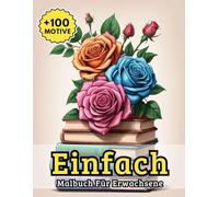 Malbuch Für Erwachsene Einfach: Über 100 klar gestaltete Vorlagen mit harmonischen Mustern und sanften Formen - perfekt für entspannte und kreative Auszeiten.