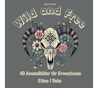 Malbuch für Erwachsene Wild and Free: Boho, Ethno, Bohemian, 40 Ausmalbilder, ausgefallene Motive für Entschleunigung und Achtsamkeit
