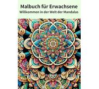 Malbuch für Erwachsene: Willkommen in der Welt der Mandalas