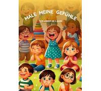 Malbuch für Kinder - Male meine Gefühle - Emotionen erkennen, verstehen und zeigen: Spielerisch und kreativ Emotionen entdecken und ausdrücken