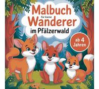 Malbuch für kleine Wanderer im Pfälzer Wald ab 4 Jahren mit 50 faszinierenden Ausmalbildern: Zur Förderung der Kreativität und Konzentration