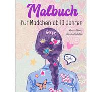 Malbuch Für Mädchen Ab 10 Jahren - Anti-Stress Ausmalbücher: Eine Super Geschenkidee Für Mädchen, Um Der Kreativität Freien Raum Zu Lassen Das Perfekte Geschenk Für Freundinnen, Nachbarinnen Oder Si