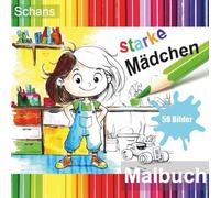 Malbuch für starke Mädchen ab 4 Jahren: 50 fantasievolle Motive für kreative, mutige und selbstbewusste Kinder